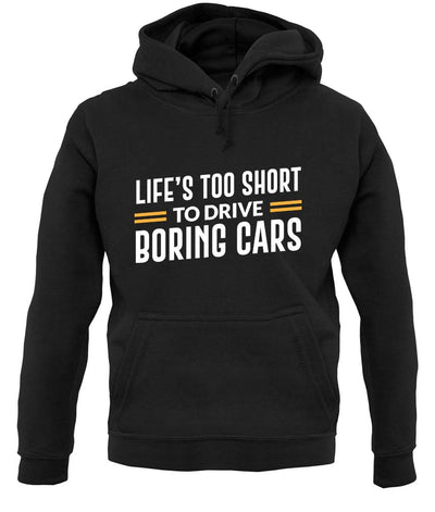 Life's Too Short To Drive Boring Cars Unisex Hoodie