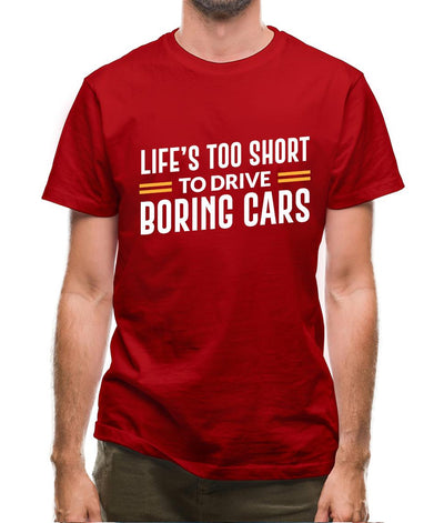 Life's Too Short To Drive Boring Cars Mens T-Shirt