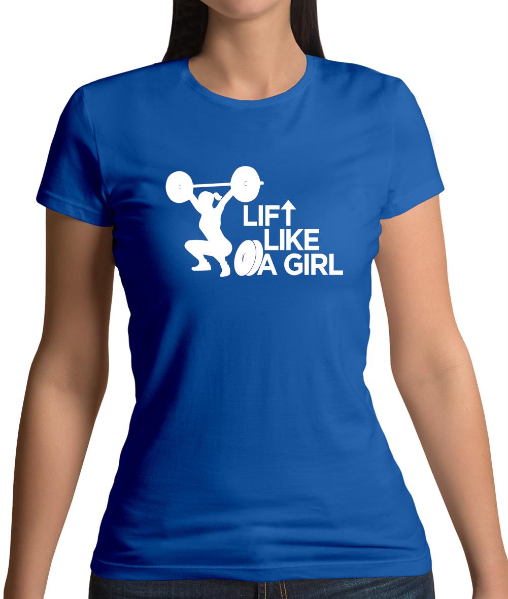 Lift Like A Girl Womens T-Shirt