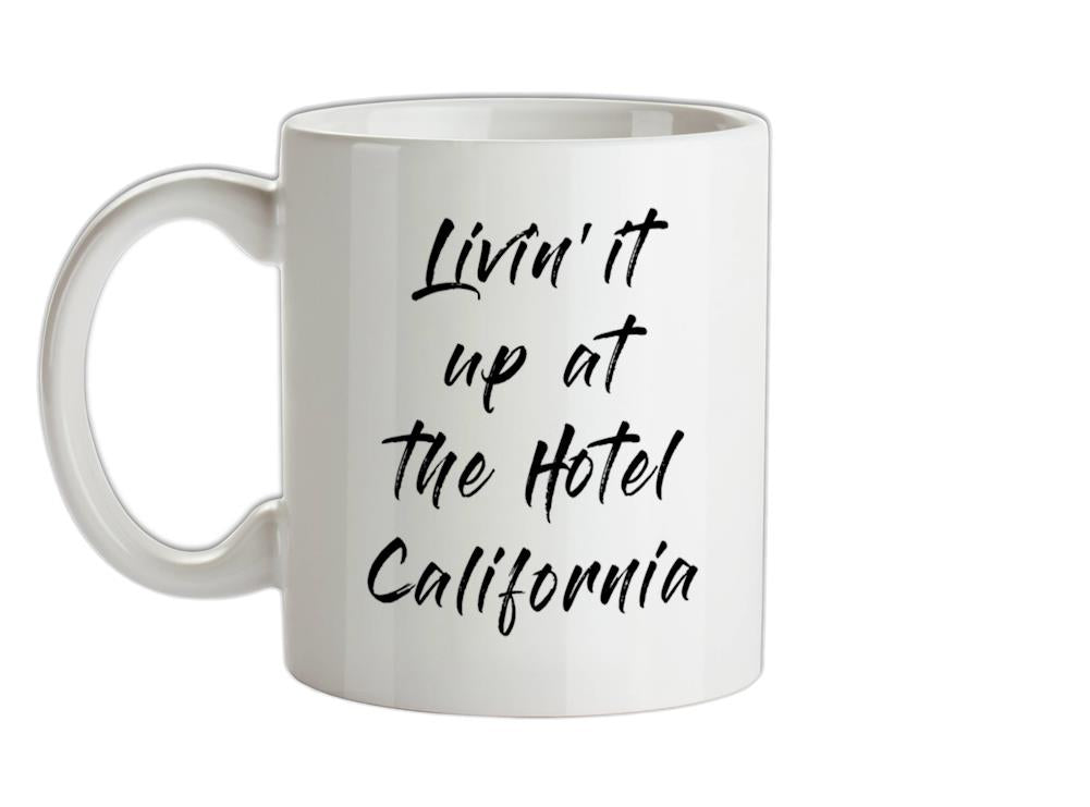 Livin It Up At The Hotel California Ceramic Mug
