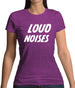 Loud Noises Womens T-Shirt