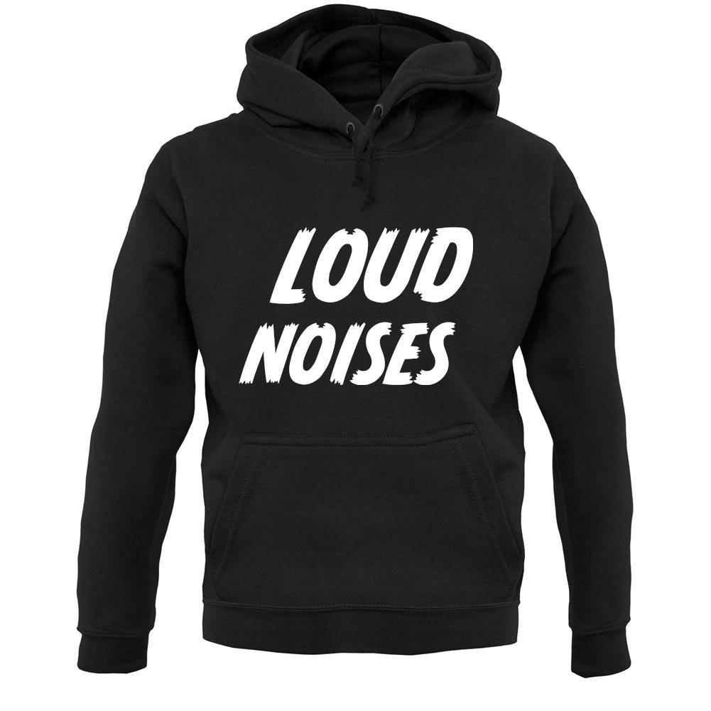 Loud Noises Unisex Hoodie