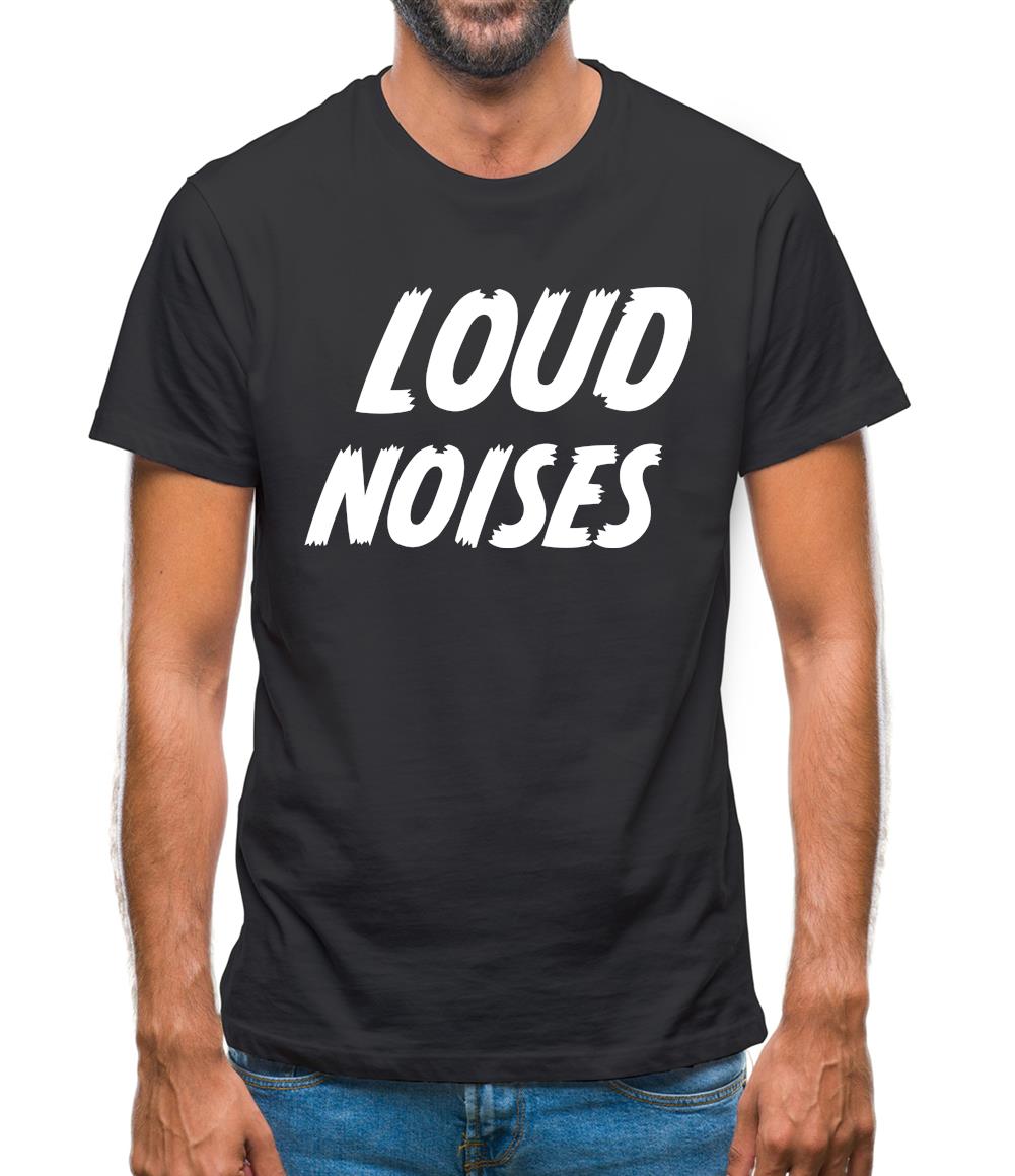 Loud Noises Mens T-Shirt