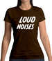 Loud Noises Womens T-Shirt