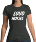 Loud Noises Womens T-Shirt