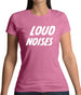 Loud Noises Womens T-Shirt