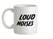 Loud Noises Ceramic Mug