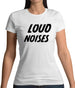 Loud Noises Womens T-Shirt