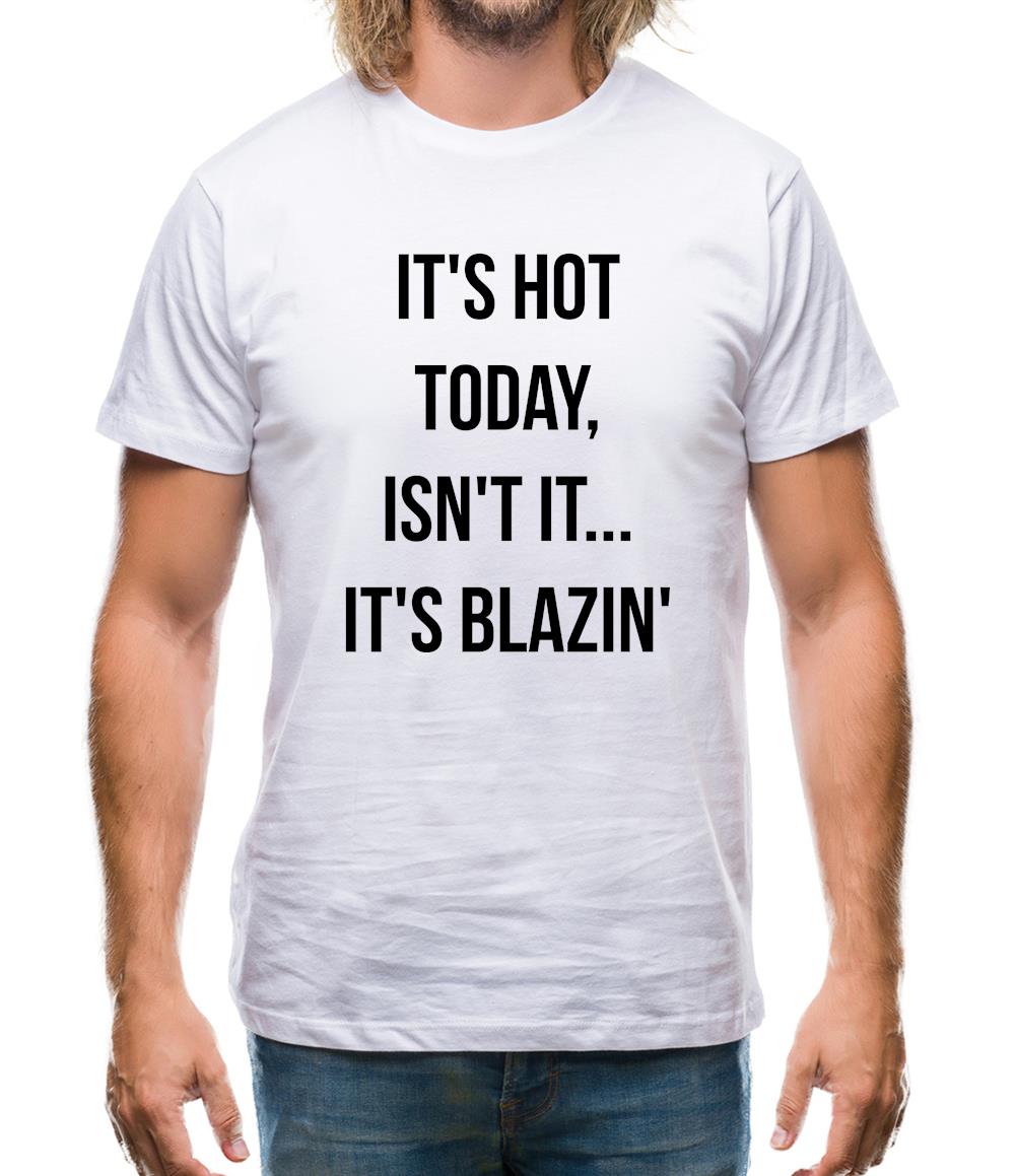 It's Hot Today… It's Blazin Mens T-Shirt