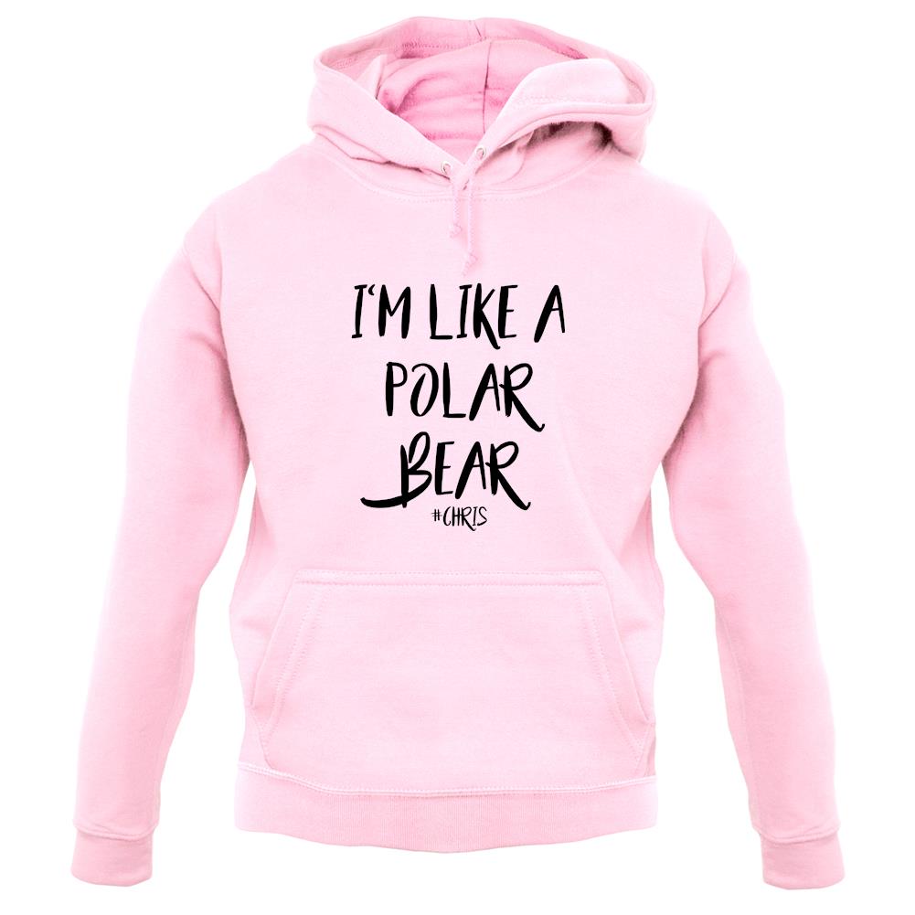 I'm Like A Polar Bear unisex hoodie