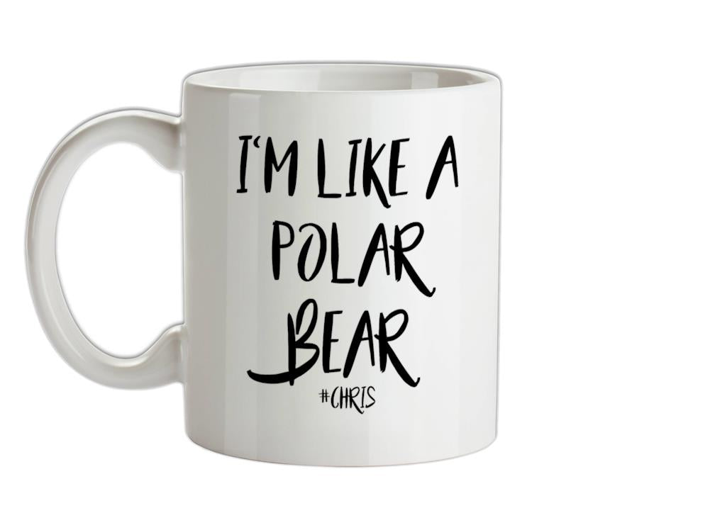 I'm Like A Polar Bear Ceramic Mug