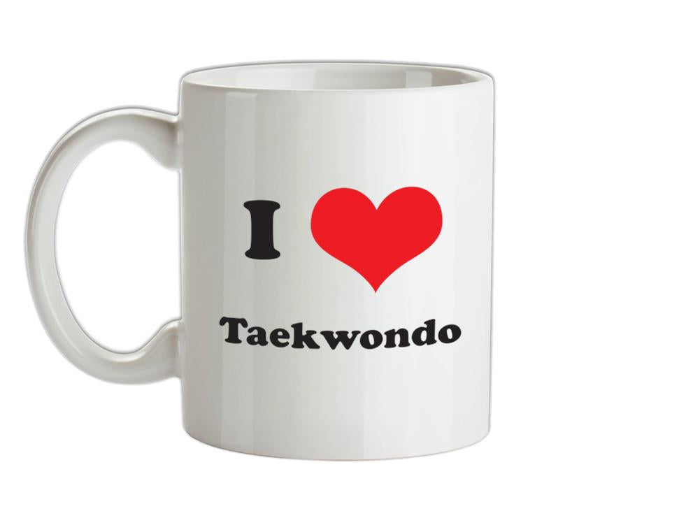 I Love Taekwondo Ceramic Mug