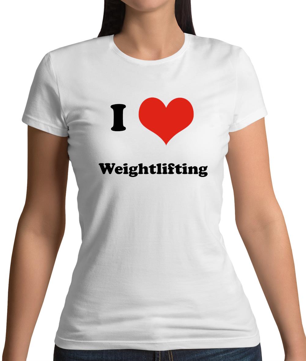 I Love Weightlifting Womens T-Shirt