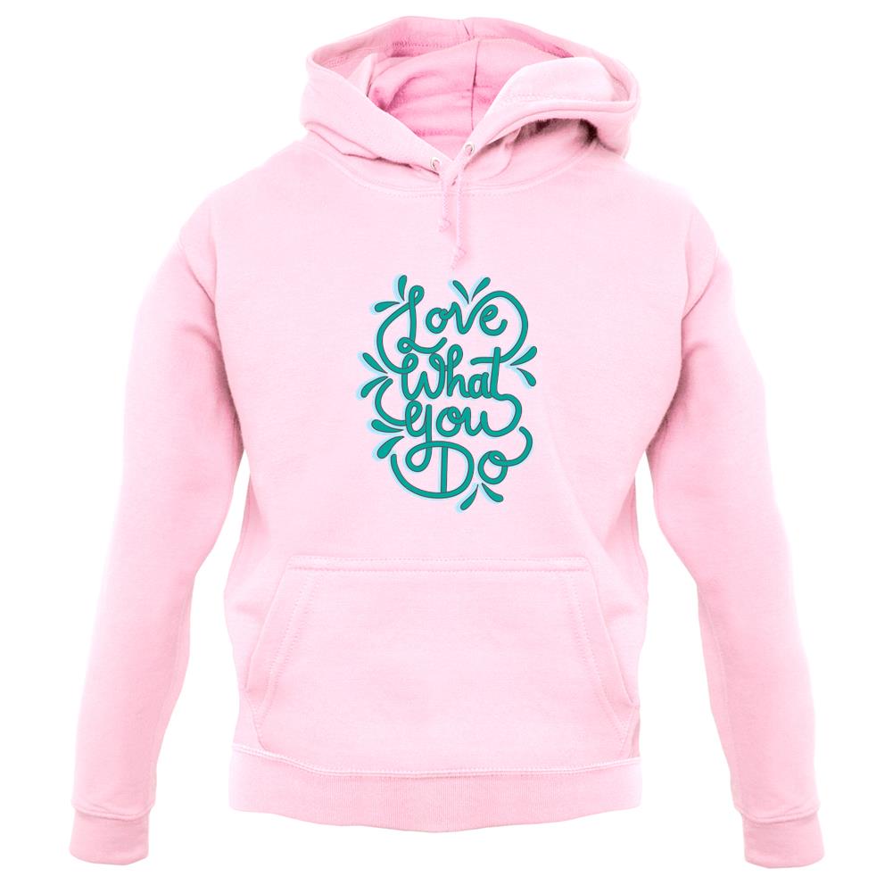 Love What You Do Unisex Hoodie