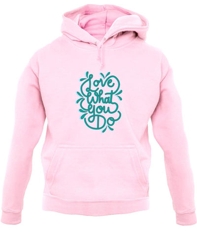 Love What You Do unisex hoodie