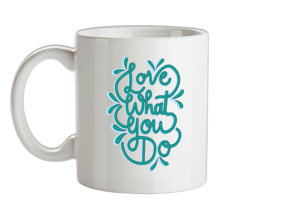 Love What You Do Ceramic Mug