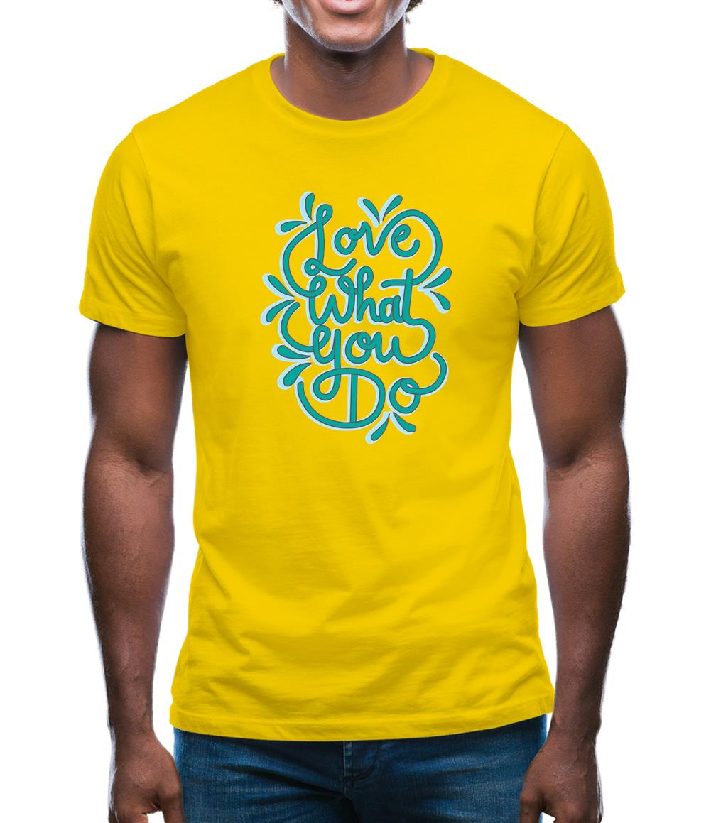 Love What You Do Mens T-Shirt