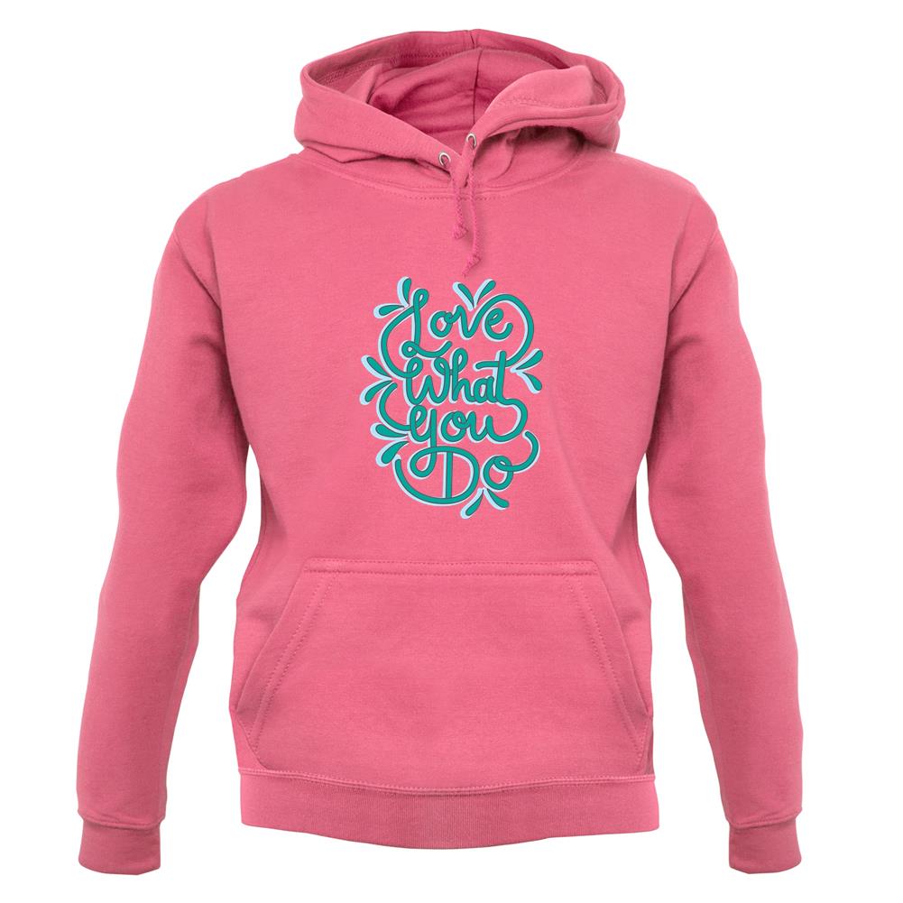 Love What You Do Unisex Hoodie