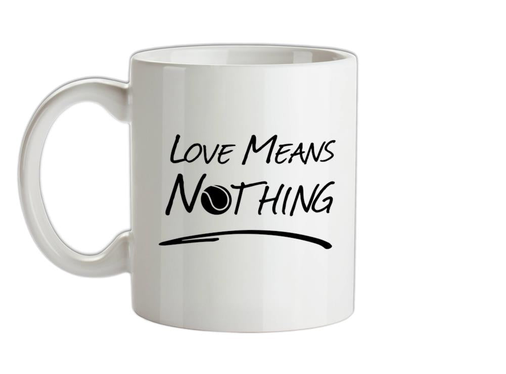 Love Means Nothing Ceramic Mug