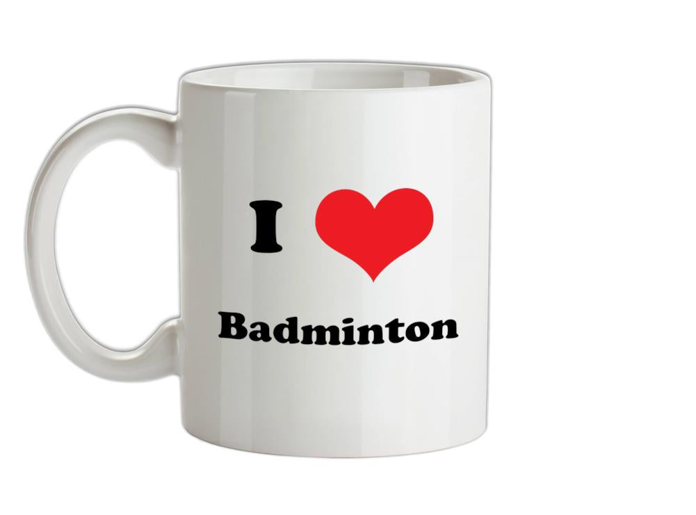 I Love Badminton Ceramic Mug