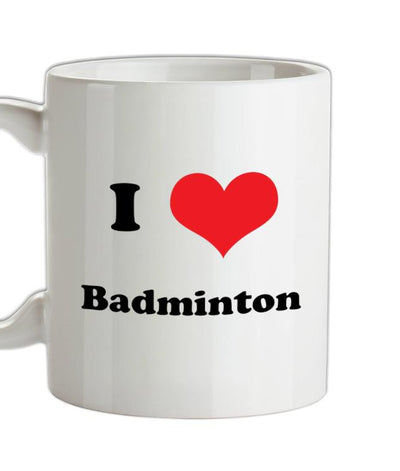 I Love Badminton Ceramic Mug
