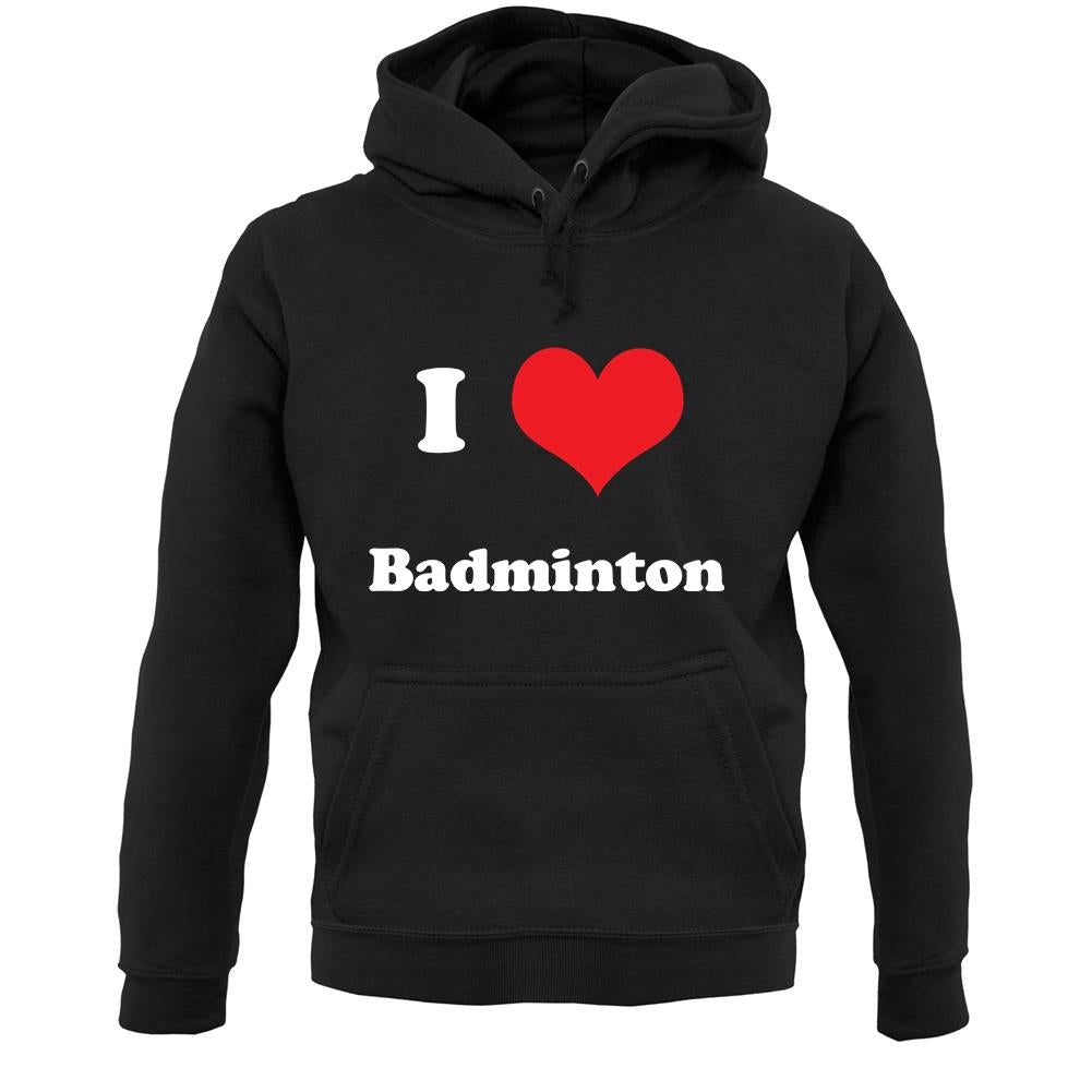 I Love Badminton Unisex Hoodie