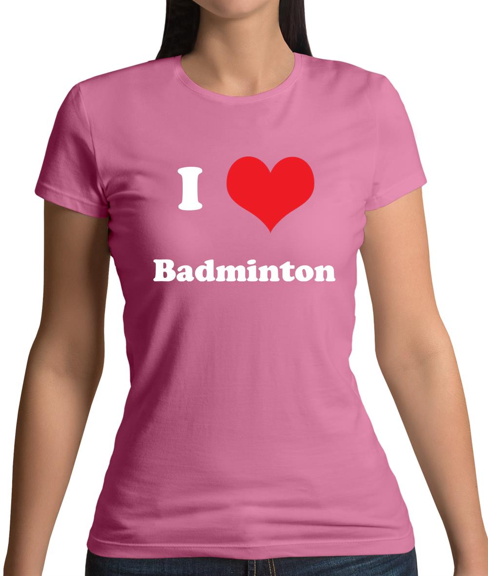 I Love Badminton Womens T-Shirt