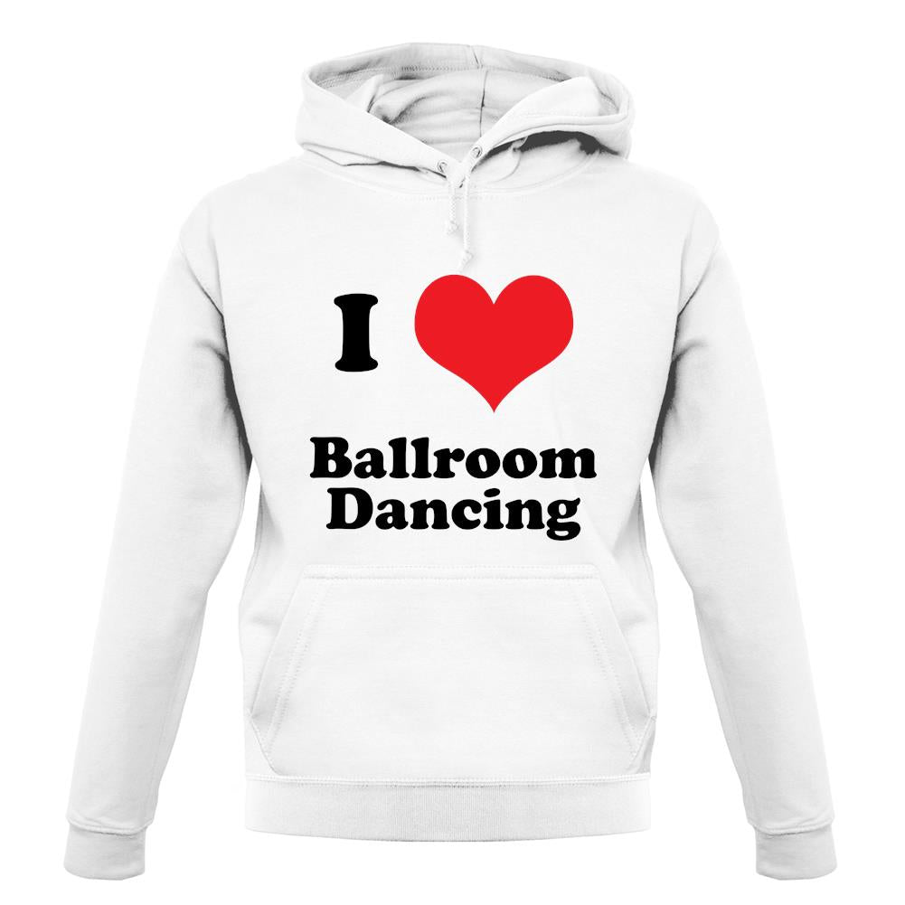 I Love Ballroom Dancing unisex hoodie