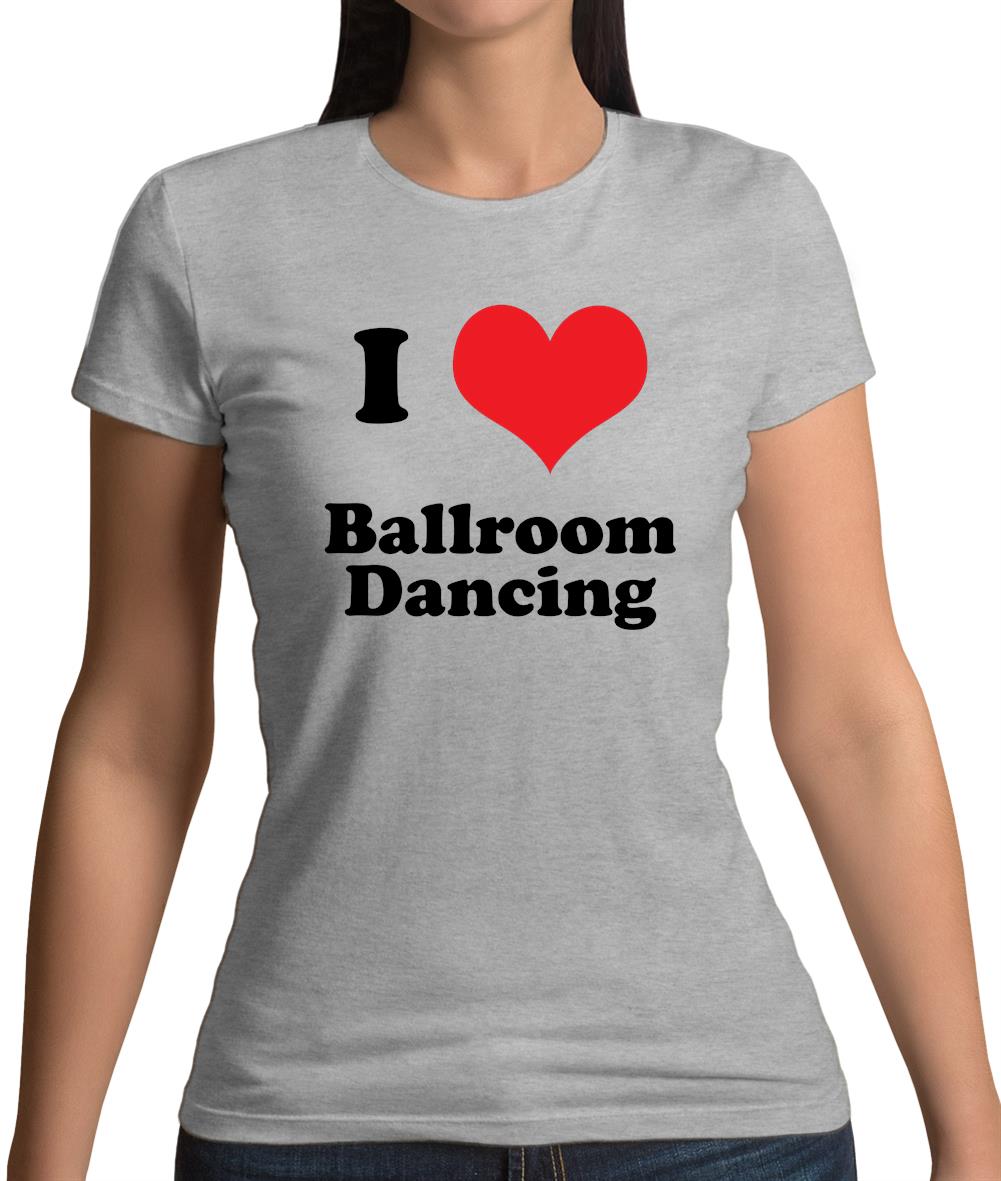 I Love Ballroom Dancing Womens T-Shirt