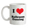 I Love Ballroom Dancing Ceramic Mug