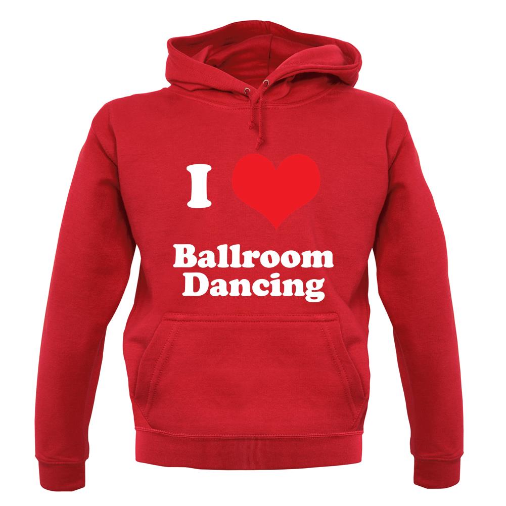 I Love Ballroom Dancing unisex hoodie