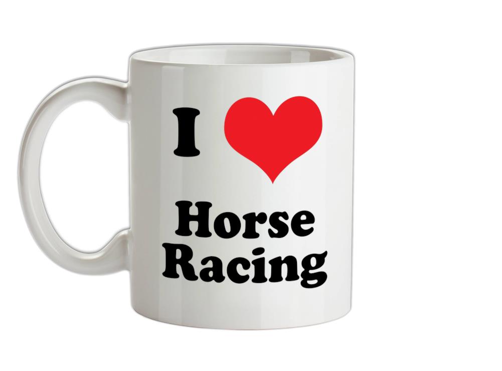 I Love Horse Racing Ceramic Mug