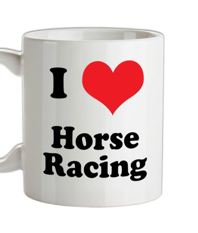 I Love Horse Racing Ceramic Mug
