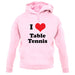 I Love Table Tennis unisex hoodie