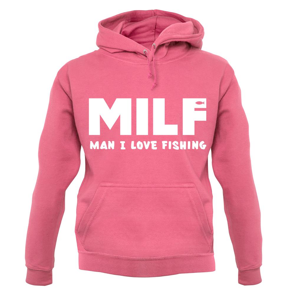Milf Man I Love Fishing unisex hoodie