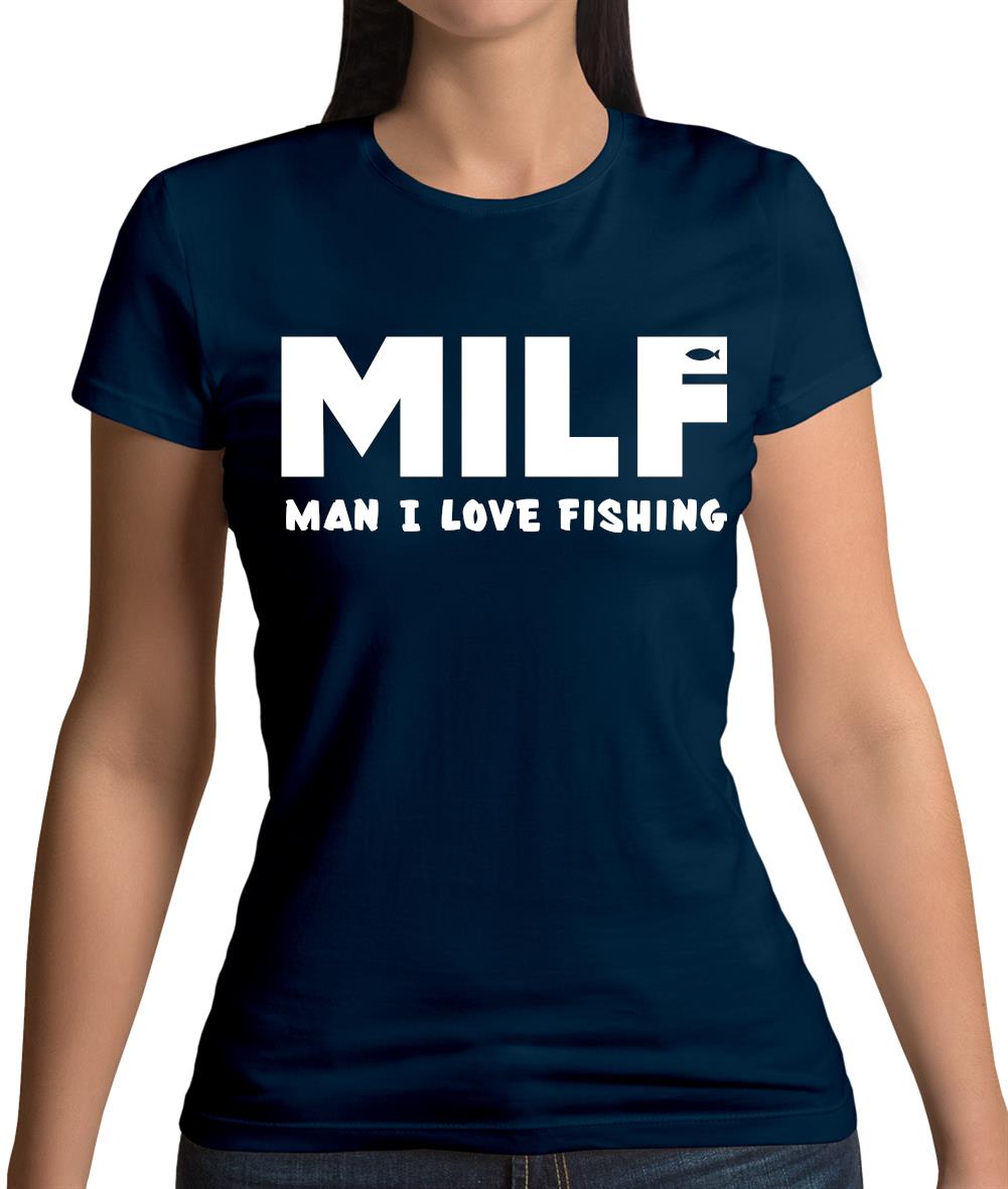 Milf Man I Love Fishing Womens T-Shirt