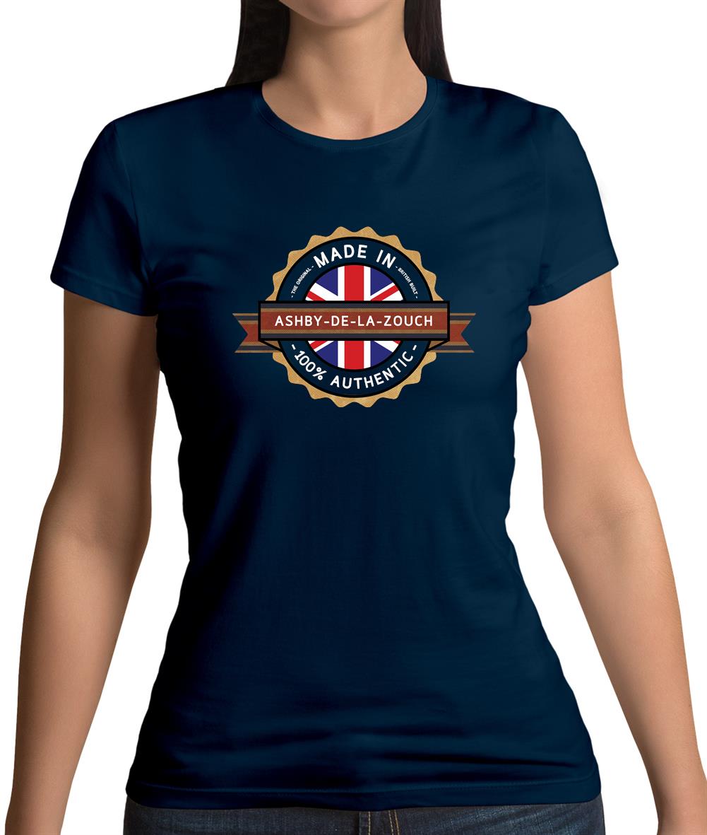 Made In Ashby-De-La-Zouch 100% Authentic Womens T-Shirt