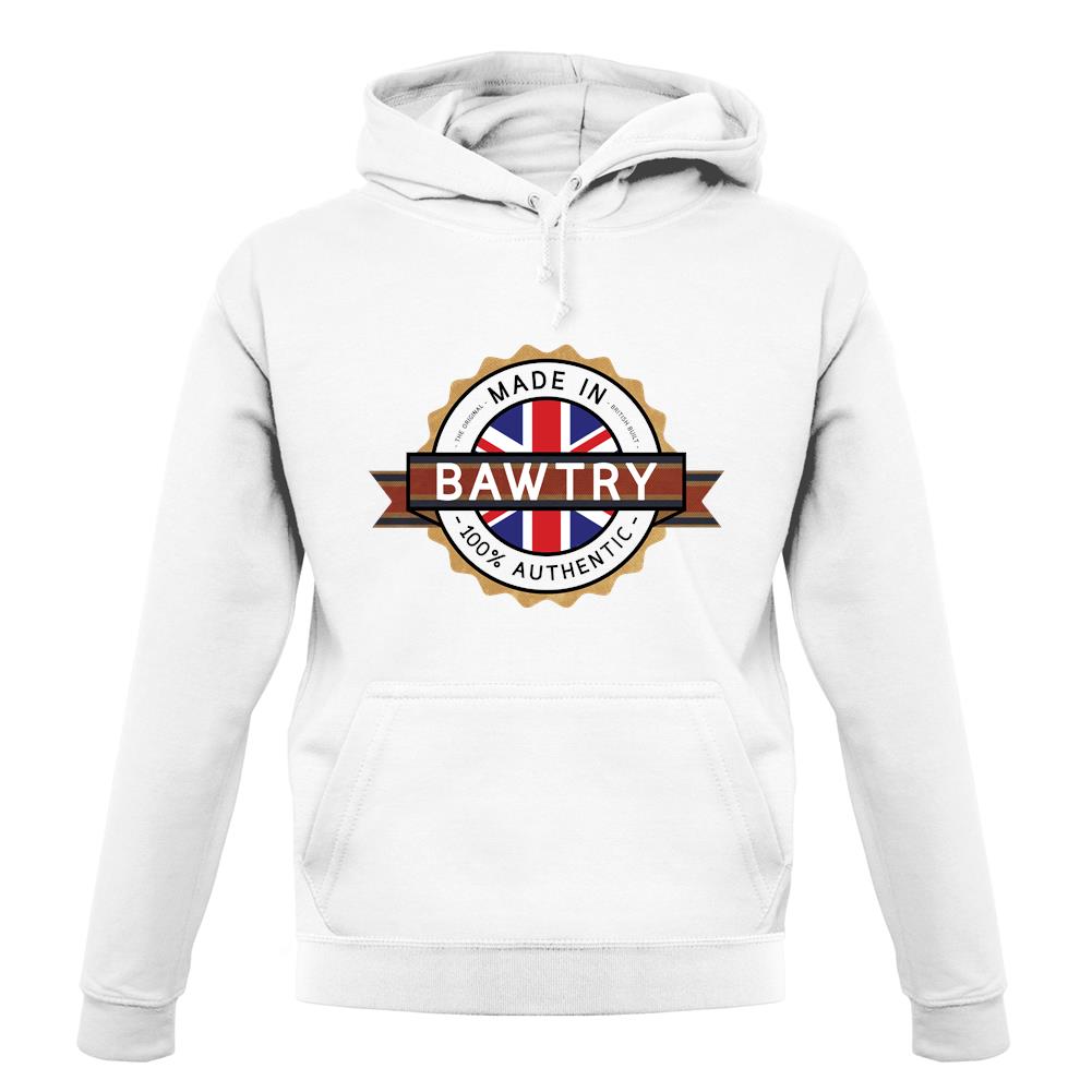 Made In Bawtry 100% Authentic unisex hoodie