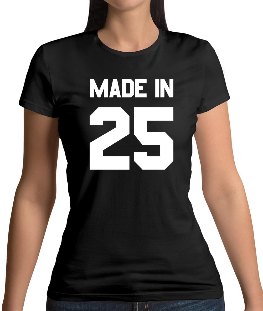 Made In '25 Womens T-Shirt