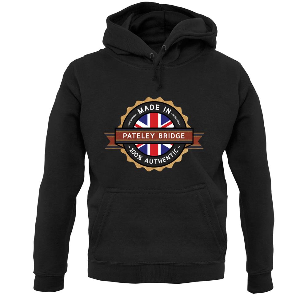 Made In Pateley Bridge 100% Authentic Unisex Hoodie