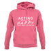 Acting Makes Me Happy, You Not So Much unisex hoodie