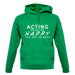 Acting Makes Me Happy, You Not So Much unisex hoodie