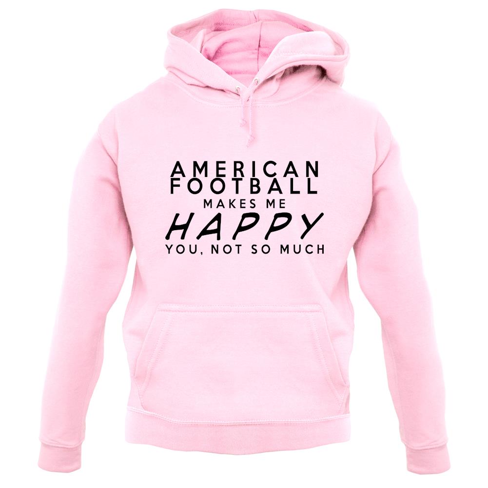 American Football Makes Me Happy You, Not So Much unisex hoodie