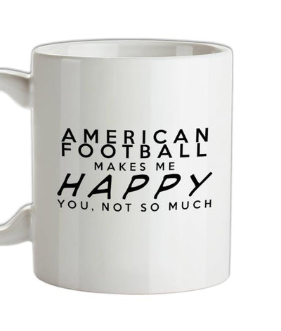 AMERICAN FOOTBALL Makes Me Happy You, Not So Much Ceramic Mug