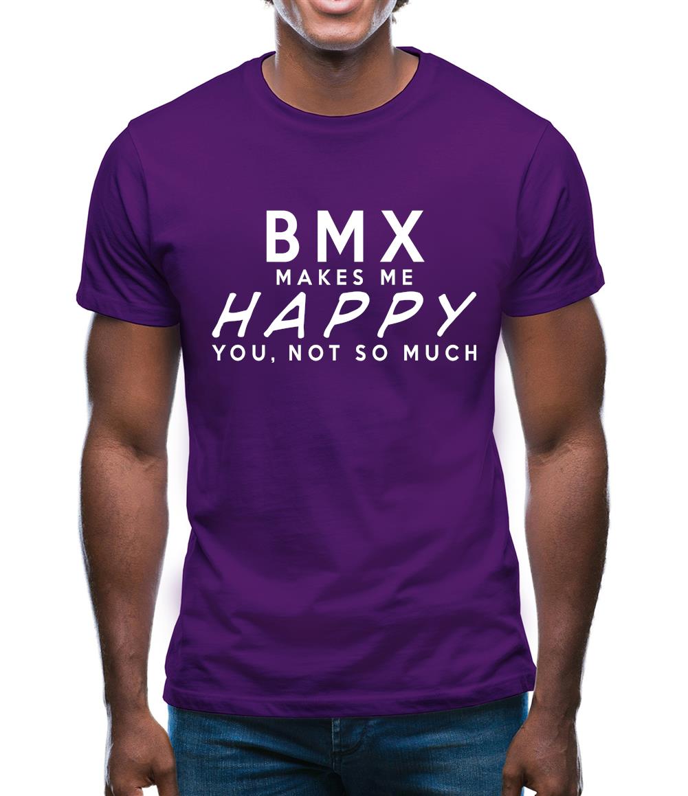 Bmx Makes Me Happy, You Not So Much Mens T-Shirt