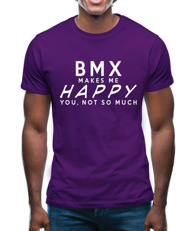 Bmx Makes Me Happy, You Not So Much Mens T-Shirt