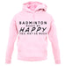 Badminton Makes Me Happy You, Not So Much unisex hoodie