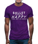 Ballet Makes Me Happy, You Not So Much Mens T-Shirt