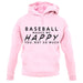 Baseball Makes Me Happy You, Not So Much unisex hoodie