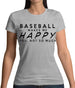 Baseball Makes Me Happy You, Not So Much Womens T-Shirt